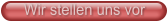 Wir stellen uns vor